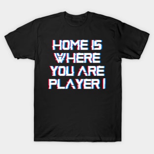 Home is where you are Player 1, gaming gamer gift idea T-Shirt